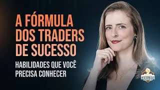 A Fórmula dos Traders de Sucesso - HABILIDADES QUE VOCÊ PRECISA CONHECER