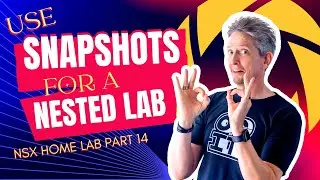 Using Snapshots for a Nested Lab | NSX Home Lab Part 14