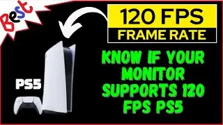 How to Know If Your Monitor Supports 120 FPS PS5