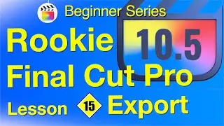 Export Final Cut Pro 10.6 - Lesson 15