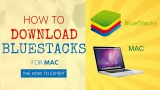 How To Download Bluestacks for Mac (2016) - The How to Expert