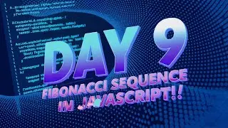 Day 9: Generate a Fibonacci Sequence in JavaScript | 100 Days of Coding Challenge