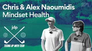 Teeing Up With Tech Episode 1 -  Alex & Chris Naoumidis - Mindset Health