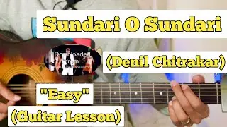 Sundari O Sundari - Denil Chitrakar | Guitar Lesson | Easy Chords |