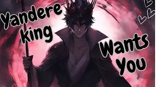 Yandere King Wants You To Be His Queen [Asmr Roleplay][M4F]