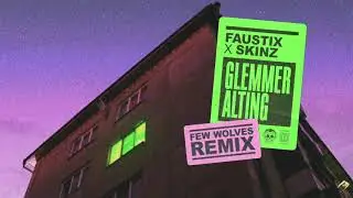 Faustix & Skinz - Glemmer Alting (Few Wolves Remix)