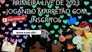 PRIMEIRA LIVE DE 2023 JOGANDO MARRETÃO COM INSCRITOS !!!