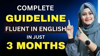 Complete GUIDELINE To Become Fluent in English in 3 MONTHS