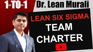 LEAN SIX SIGMA TEAM CHARTER.(1-TO-1 Session with Dr. Lean Murali)