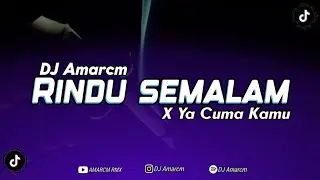 Rindu Semalam X Ya Cuma Kamu🎵 By DJ Amarcm