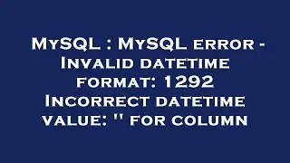 MySQL : MySQL error - Invalid datetime format: 1292 Incorrect datetime value: '' for column