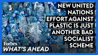 New United Nations Effort Against Plastic Is Just Another Bad Socialist Scheme