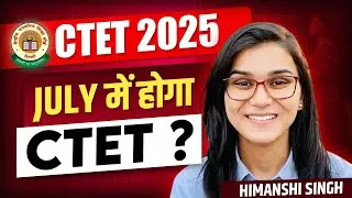 CTET July 2025 Notification? Himanshi Singh