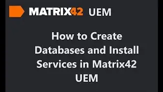 How to Create Databases and Install Services in Matrix42 UEM