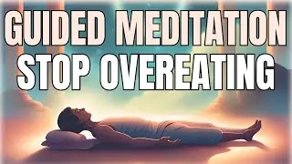 Guided Meditation to Stop Binge Eating / Emotional Eating / Overeating (Yoga Nidra Style)