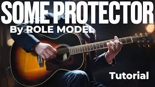 Learn ‘Some Protector’ by ROLE MODEL: Easy Acoustic Guitar Tutorial