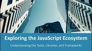 JavaScript Best Practices (Part 3-Exploring the JavaScriptEcosystem)