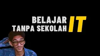 Tips Belajar IT Tanpa Sekolah IT