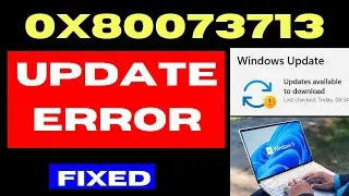 Windows update error code 0x80073713 on Windows 11 / 10 Fixed