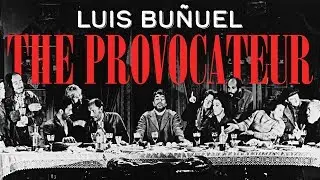 Luis Buñuel: The Provocateur