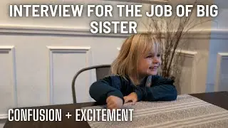 INTERVIEWING MY 4 -YEAR-OLD FOR THE POSITION OF BIG SISTER | CUTEST VIDEO YOU WILL WATCH ALL WEEK