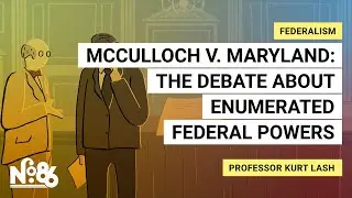 McCulloch v. Maryland: The Debate About Enumerated Federal Powers [No. 86]