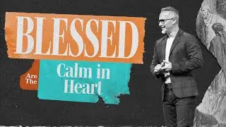 Sermon On The Mount | Blessed Are the Calm in Heart | Dennis Cummins