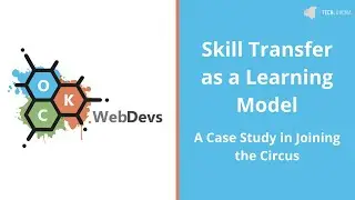 Skill Transfer as a Learning Model: A Case Study in Joining the Circus - Erich Keil: OKC WebDevs