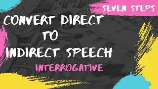 Seven Steps to convert Direct to Indirect Speech | Interrogative Sentence | Questions Type | Part 3