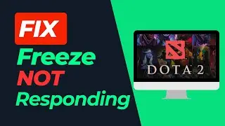 How To Fix Dota 2 Not Responding (Freeze)