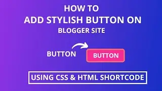 How to Add Stylish Button on Blogger Site || Using HTML & CSS coding