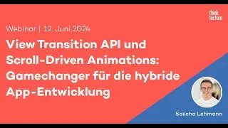 View Transition API und Scroll-Driven Animations: Gamechanger für die hybride App-Entwicklung