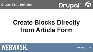 Drupal 8 Site Building, 5.5: Create Blocks Directly from Article Form