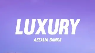 Azealia Banks - Luxury (Lyrics)