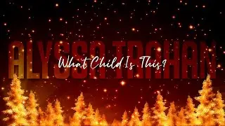 What Child Is This? (Lyric Video) - Alyssa Trahan