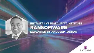 Entrust Cybersecurity Institute Explains: Ransomware