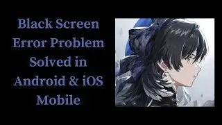 How To Fix Wuthering Waves Black Screen Error Problem Solved in Android & iOS Phones