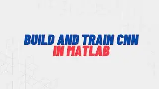 Build and Train a Convolutional Neural Network(CNN) in MATLAB under 5 minutes | MATLAB Deep Learning