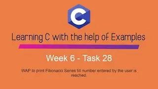 How to print Fibonacci Series in C Programming - Week 6 - Task 28