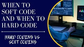 When to soft code and when to hard code||Hard coding vs Soft coding