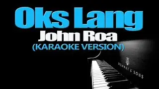 OKS LANG - John Roa (KARAOKE VERSION)