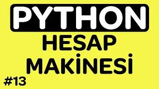 Python Hesap Makinesi Yapma - Hesap Makinesi Uygulaması - Python Dersleri #13