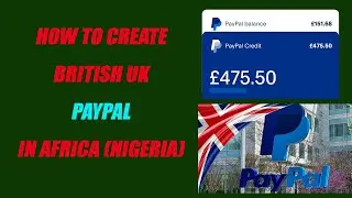 How to Create or Get A british UK paypal in Africa Nigeria (Verified, Personal and Business Account)