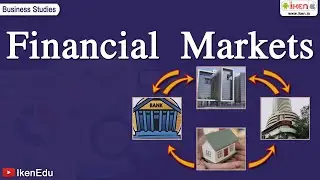 Financial Markets | Class 12 Business Studies | iKen