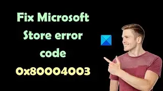 Fix Microsoft Store error code 0x80004003