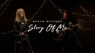 Megan McKenna - Story Of Me (Official Performance Video)