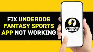 Underdog Fantasy Sports App Not Working: How to Fix Underdog Fantasy Sports App Not Working