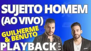 SUJEITO HOMEM (AO VIVO) - GUILHERME E BENUTO - PLAYBACK KARAOKE INSTRUMENTAL