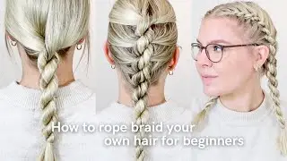 How To Rope Braid Your Own Hair For Complete Beginners! EASY & SIMPLE  - Twisted Braid Hairstyles