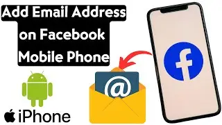 How to Add an Email Address to Your Facebook Account Using Mobile Phone